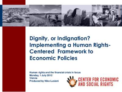 Dignity, or Indignation? Implementing a Human RightsCentered Framework to Economic Policies Human rights and the financial crisis in focus Monday, 1 July 2012 Vienna