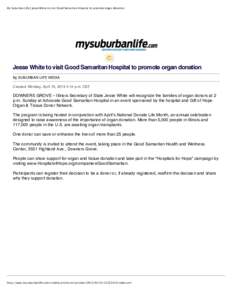 My Suburban Life | Jesse White to visit Good Samaritan Hospital to promote organ donation  Jesse White to visit Good Samaritan Hospital to promote organ donation By SUBURBAN LIFE MEDIA Created: Monday, April 15, 2013 4:1