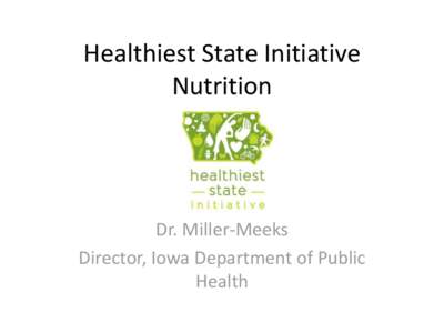 Healthiest State Initiative Nutrition Dr. Miller-Meeks Director, Iowa Department of Public Health