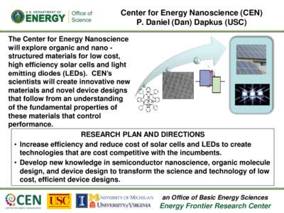 Center for Energy Nanoscience (CEN) P. Daniel (Dan) Dapkus (USC) The Center for Energy Nanoscience will explore organic and nano structured materials for low cost, high efficiency solar cells and light emitting diodes (L