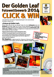 Der Golden Leaf Fotowettbewerb 2014 CLICK & WIN Unser jährlicher und beliebter Fotowettbewerb geht in die nächste Runde. Das Motto in diesem Jahr: