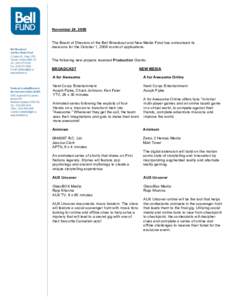 November 24, 2009 The Board of Directors of the Bell Broadcast and New Media Fund has announced its decisions for the October 1, 2009 round of applications. The following new projects received Production Grants: BROADCAS