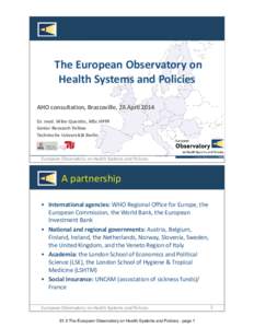 The European Observatory on Health Systems and Policies AHO consultation, Brazzaville, 28 April 2014 Dr. med. Wilm Quentin, MSc HPPF Senior Research Fellow Technische Universität Berlin