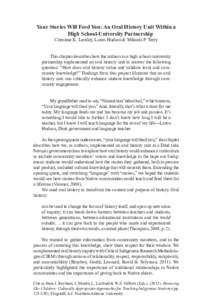 Your Stories Will Feed You: An Oral History Unit Within a High School-University Partnership Christine K. Lemley, Loren Hudson & Mikaela P. Terry This chapter describes how the authors in a high school-university partner