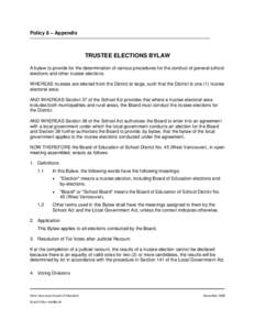 Policy 8 – Appendix  TRUSTEE ELECTIONS BYLAW A bylaw to provide for the determination of various procedures for the conduct of general school elections and other trustee elections. WHEREAS trustees are elected from the