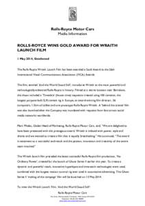 Rolls-Royce Motor Cars Media Information ROLLS-ROYCE WINS GOLD AWARD FOR WRAITH LAUNCH FILM 1 May 2014, Goodwood