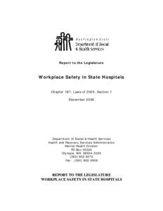 Report to the Legislature  Workplace Safety in State Hospitals Chapter 187, Laws of 2005, Section 1 December 2006