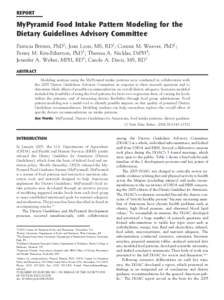 REPORT  MyPyramid Food Intake Pattern Modeling for the Dietary Guidelines Advisory Committee Patricia Britten, PhD1; Joan Lyon, MS, RD1; Connie M. Weaver, PhD2; Penny M. Kris-Etherton, PhD3; Theresa A. Nicklas, DrPH4;