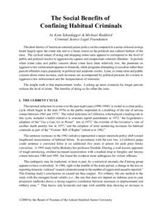The Social Benefits of Confining Habitual Criminals by Kent Scheidegger & Michael Rushford Criminal Justice Legal Foundation The short history of American criminal justice policy can be compared to a series of mood swing