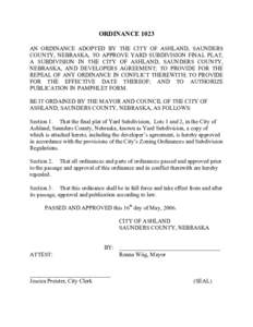 ORDINANCE 1023 AN ORDINANCE ADOPTED BY THE CITY OF ASHLAND, SAUNDERS COUNTY, NEBRASKA, TO APPROVE YARD SUBDIVISION FINAL PLAT, A SUBDIVISION IN THE CITY OF ASHLAND, SAUNDERS COUNTY, NEBRASKA, AND DEVELOPERS AGREEMENT; TO