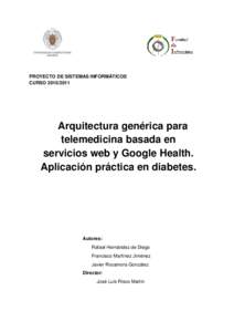 PROYECTO DE SISTEMAS INFORMÁTICOS CURSO[removed]Arquitectura genérica para telemedicina basada en servicios web y Google Health.