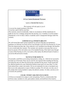 10 Year Limited Residential Warranty Applies to EnviroClick Bamboo This warranty will only apply to you if: 1) you are the original purchaser of the floor. 2) you have paid in full for your floor. This warranty cannot be