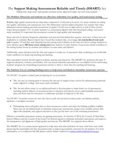 The Support Making Assessments Reliable and Timely (SMART) Act Helping states design leaner, higher-quality assessment systems aligned with college- and career-ready standards. The Problem: Educators and students too oft