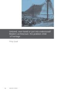 Unloved, over-loved or just mis-understood? Modern architecture: the problem child of heritage Philip Goad  12