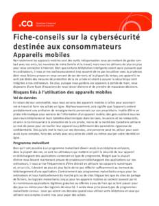 Fiche-conseils sur la cybersécurité destinée aux consommateurs Appareils mobiles Non seulement les appareils mobiles sont des outils indispensables nous permettant de garder contact avec nos amis, les membres de notre