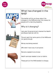 What has changed in the NHS? This leaflet will let you know about the changes to the NHS and what this means for people with a learning disability.