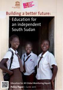 Building a better future: Education for an independent South Sudan  Education for All Global Monitoring Report