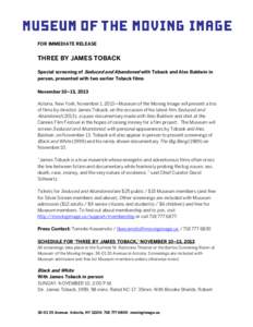 FOR IMMEDIATE RELEASE  THREE BY JAMES TOBACK Special screening of Seduced and Abandoned with Toback and Alec Baldwin in person, presented with two earlier Toback films November 10–13, 2013