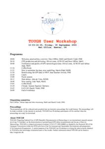 TOUGH User Workshop 10:00-16:00, Friday, 30 September 2005 Met Office, Exeter, UK Programme 10:00