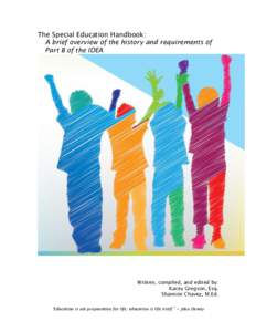 The Special Education Handbook: A brief overview of the history and requirements of Part B of the IDEA Written, compiled, and edited by: Kacey Gregson, Esq.