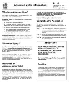 Absentee Voter Information Who is an Absentee Voter? Any qualified voter who is unable to vote on Election Day or on a day on which an Advance Poll takes place.  Qualified Voter – To be a qualified voter in Saskatchewa