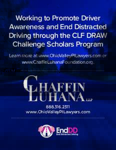 Working to Promote Driver Awareness and End Distracted Driving through the CLF DRAW Challenge Scholars Program Learn more at www.OhioValleyPILawyers.com or www.ChaffinLuhanaFoundation.org.