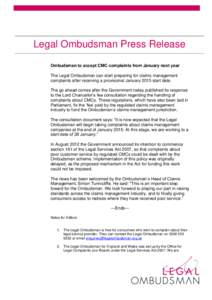 Legal Ombudsman Press Release Ombudsman to accept CMC complaints from January next year The Legal Ombudsman can start preparing for claims management complaints after receiving a provisional January 2015 start date. The 