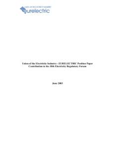 Union of the Electricity Industry - EURELECTRIC Position Paper Contribution to the 10th Electricity Regulatory Forum June 2003  Union of the Electricity Industry - EURELECTRIC Position Paper