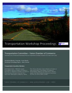  	
  	
  	
   	
   Transportation	
  Workshop	
  Proceedings	
   Transportation	
  Committee	
  –	
  Yukon	
  Chamber	
  of	
  Commerce	
   Proceedings	
  of	
  the	
  Transportation	
  Workshop	
  