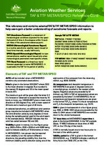 Aviation Weather Services TAF & TTF METAR/SPECI Reference Card This reference card contains selected TAF & TTF METAR /SPECI information to help users gain a better understanding of aerodrome forecasts and reports. TAF (A