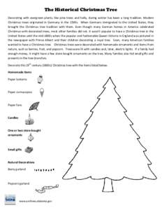 The Historical Christmas Tree Decorating with evergreen plants, like pine trees and holly, during winter has been a long tradition. Modern Christmas trees originated in Germany in the 1500s. When Germans immigrated to th