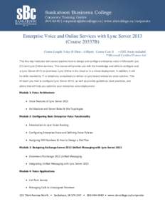 Saskatoon Business College  Corporate Training Centre[removed] | [removed] | www.sbccollege.ca/corporate  Enterprise Voice and Online Services with Lync Server 2013