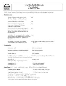 Live Oak Public Libraries Fee Schedule As of February 2012 This fee schedule includes all fees charged for services provided by the library or overdue/damaged/ lost materials. Registration Fees Resident or Property owner