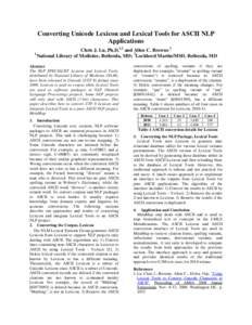 Converting Unicode Lexicon and Lexical Tools for ASCII NLP Applications 1 Chris J. Lu, Ph.D.1,2 and Allen C. Browne 1 National Library of Medicine, Bethesda, MD; 2Lockheed Martin/MSD, Bethesda, MD