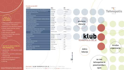 Ponudba za leto 2009  •	dostop do kontaktov obstoječih in novih podjetij v Tehnopolisu •	dostop do novih poslovnih povezav •	trženje lastnih storitev znotraj