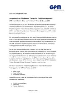 PRESSEINFORMATION Ausgezeichnet: Die besten Trainer im Projektmanagement GPM ernennt Best-in-Class- und Benchmark-Trainer für das Jahr 2015 Nürnberg/Raunheim, Im Rahmen der jährlich stattfindenden Trainer