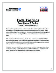 Codel Coatings Door, Frame & Casing 5-Year Limited Warranty This warranty is separate from other written warranties from Codel Entry Systems. Codel Coatings warrants to the original owner against defect in material, work