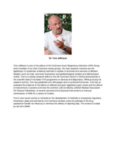 Dr. Tom Jefferson  Tom Jefferson is one of the editors of the Cochrane Acute Respiratory Infections (ARI) Group, and a member of six other Cochrane review groups. His main research interests are the application of system