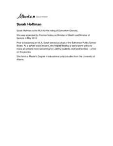 Sarah Hoffman Sarah Hoffman is the MLA for the riding of Edmonton-Glenora. She was appointed by Premier Notley as Minister of Health and Minister of Seniors in MayPrior to becoming an MLA, Sarah served as chair of