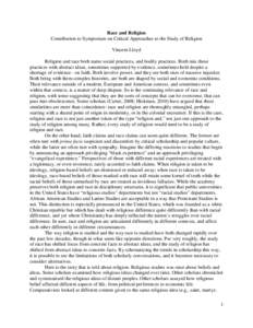 Race and Religion Contribution to Symposium on Critical Approaches to the Study of Religion Vincent Lloyd Religion and race both name social practices, and bodily practices. Both mix these practices with abstract ideas, 