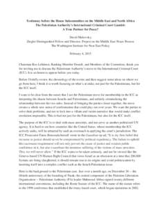 Testimony before the House Subcommittee on the Middle East and North Africa The Palestinian Authority’s International Criminal Court Gambit: A True Partner for Peace? David Makovsky Ziegler Distinguished Fellow and Dir