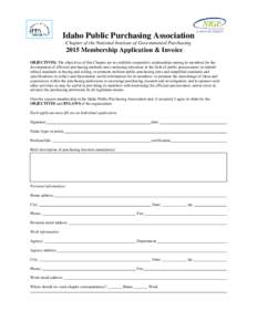 Idaho Public Purchasing Association Chapter of the National Institute of Governmental Purchasing 2015 Membership Application & Invoice OBJECTIVES: The objectives of this Chapter are to establish cooperative relationships