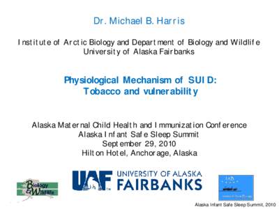 Dr. Michael B. Harris Institute of Arctic Biology and Department of Biology and Wildlife University of Alaska Fairbanks Physiological Mechanism of SUID: Tobacco and vulnerability