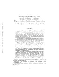 arXiv:1204.5213v2 [cs.GT] 5 Jun[removed]Solving Weighted Voting Game Design Problems Optimally: Representations, Synthesis, and Enumeration Bart de Keijzer∗