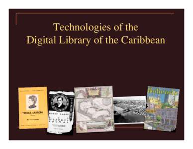 Technologies of the Digital Library of the Caribbean Challenges & New Features Searching: • Lucene indexing