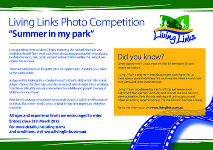 Living Links Photo Competition “Summer in my park” Love spending time outdoors? Enjoy exploring the natural places in your neighbourhood? Then send us a photo showcasing your favourite local park, bushland reserve, t