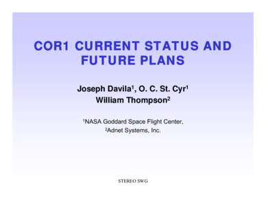 COR1 CURRENT STATUS AND FUTURE PLANS Joseph Davila1, O. C. St. Cyr1 William Thompson2 1NASA