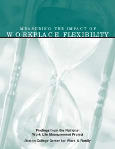 M E A S U R I N G T H E I M PA C T O F  WORKPLACE FLEXIBILITY Findings from the National Work Life Measurement Project