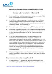 PRIVATE MOTOR INSURANCE MARKET INVESTIGATION Notice of further consultation on Remedy 1C 1. On 12 June 2014, we published our provisional decision on remedies (PDR) for the private motor insurance market investigation.1