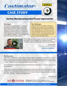CASE STUDY Gardner Manufacturing Gains Process Improvement The Client: For over 80 years, Gardner Manufacturing Company (Horicon, WI) has provided custom sheet metal manufacturing to a variety of industries